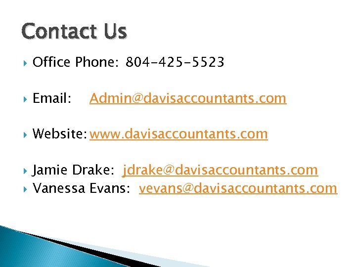 Contact Us Office Phone: 804 -425 -5523 Email: Website: www. davisaccountants. com Admin@davisaccountants. com