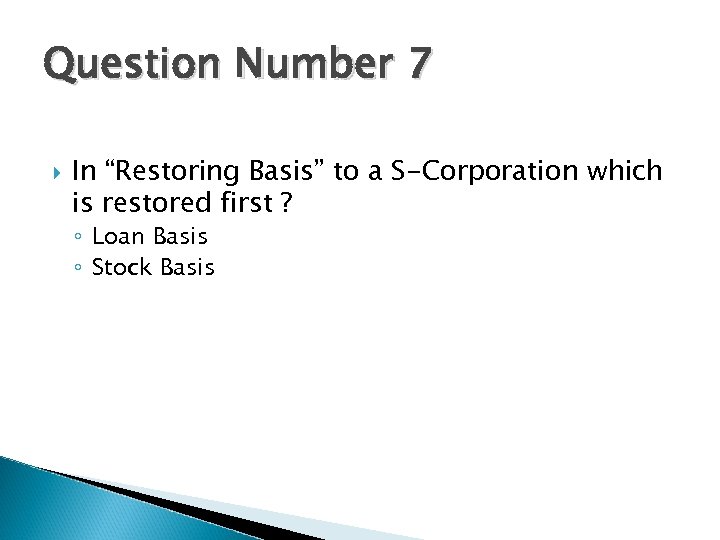 Question Number 7 In “Restoring Basis” to a S-Corporation which is restored first ?