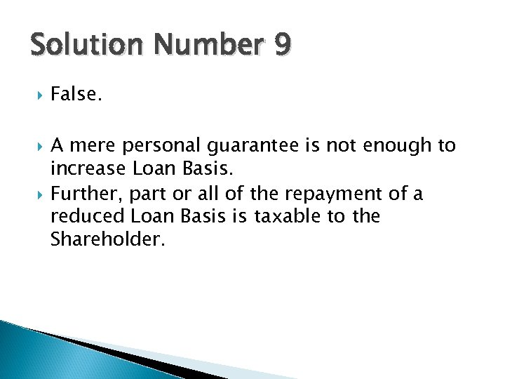 Solution Number 9 False. A mere personal guarantee is not enough to increase Loan