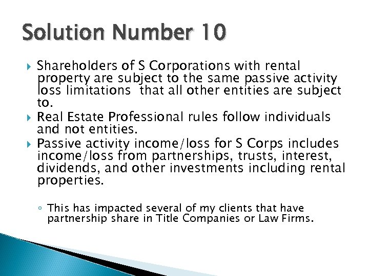 Solution Number 10 Shareholders of S Corporations with rental property are subject to the