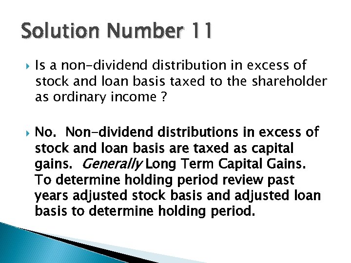 Solution Number 11 Is a non-dividend distribution in excess of stock and loan basis