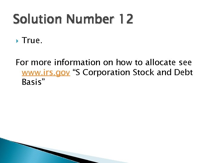 Solution Number 12 True. For more information on how to allocate see www. irs.