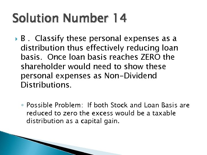 Solution Number 14 B. Classify these personal expenses as a distribution thus effectively reducing