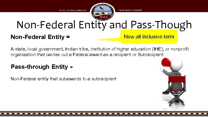 Non-Federal Entity and Pass-Though Non-Federal Entity = New all inclusive term A state, local