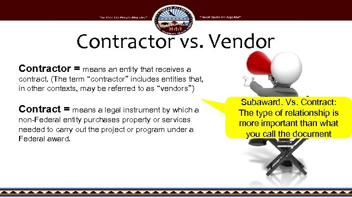 Contractor vs. Vendor Contractor = means an entity that receives a contract. (The term