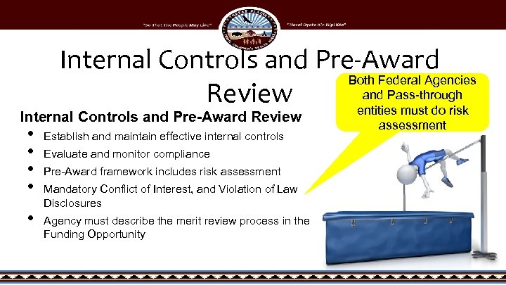 Internal Controls and Pre-Award Both Federal Agencies and Pass-through Review entities must do risk