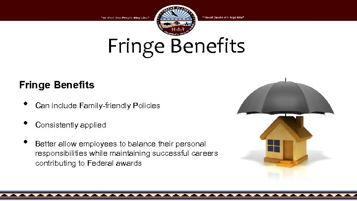 Fringe Benefits • • • Can include Family-friendly Policies Consistently applied Better allow employees