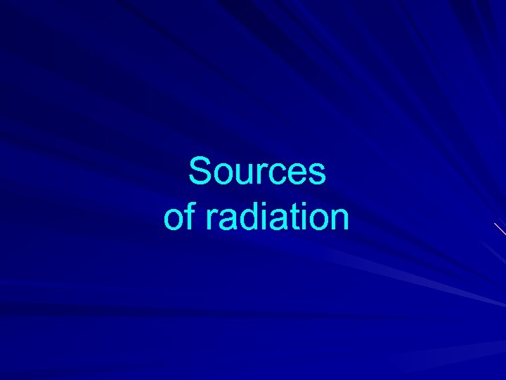 Sources of radiation 