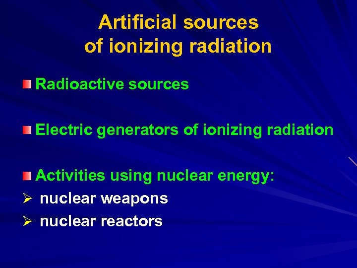 Artificial sources of ionizing radiation Radioactive sources Electric generators of ionizing radiation Activities using