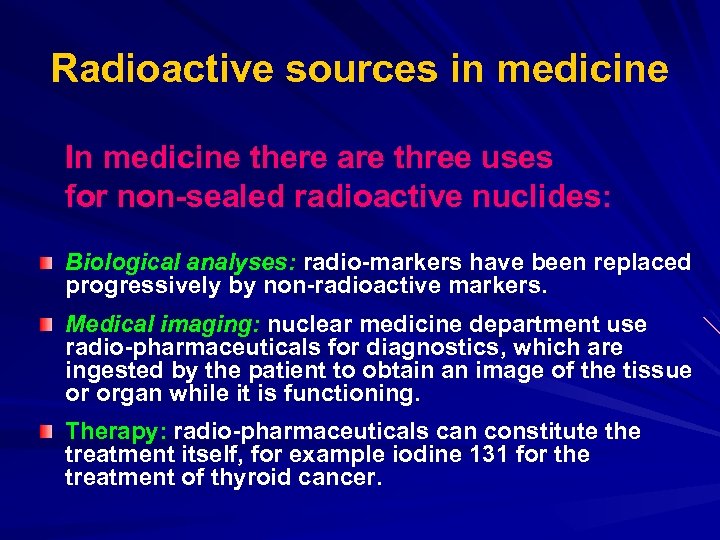 Radioactive sources in medicine In medicine there are three uses for non-sealed radioactive nuclides: