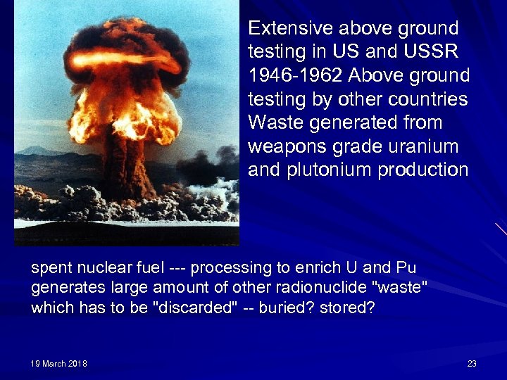 Extensive above ground testing in US and USSR 1946 -1962 Above ground testing by