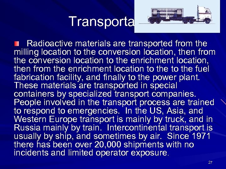 Transportation Radioactive materials are transported from the milling location to the conversion location, then