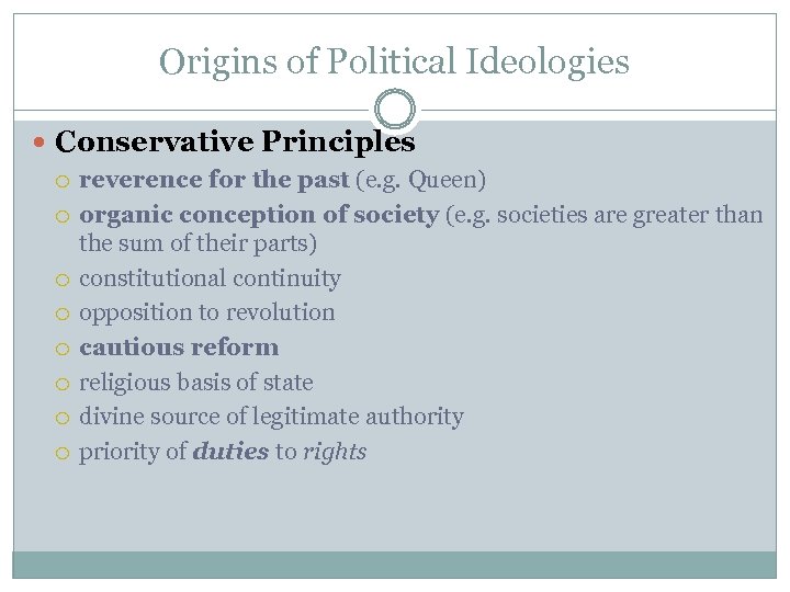 Origins of Political Ideologies Conservative Principles reverence for the past (e. g. Queen) organic