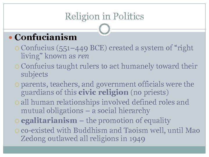 Religion in Politics Confucianism Confucius (551– 449 BCE) created a system of “right living”