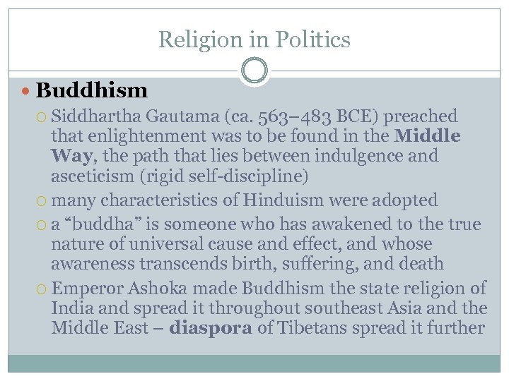 Religion in Politics Buddhism Siddhartha Gautama (ca. 563– 483 BCE) preached that enlightenment was