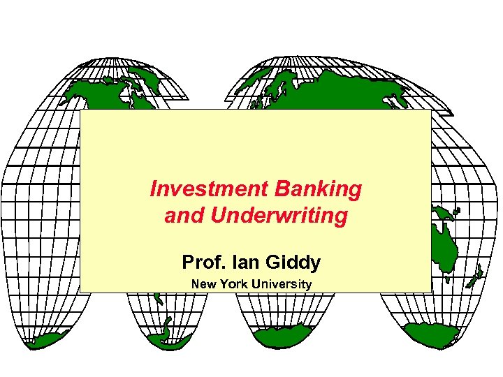 Investment Banking and Underwriting Prof. Ian Giddy New York University 