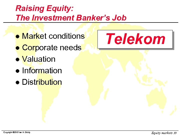 Raising Equity: The Investment Banker’s Job Market conditions l Corporate needs l Valuation l