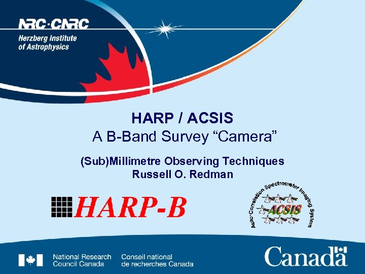 HARP / ACSIS A B-Band Survey “Camera” (Sub)Millimetre Observing Techniques Russell O. Redman 