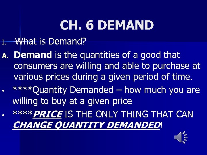 CH. 6 DEMAND I. A. • • What is Demand? Demand is the quantities