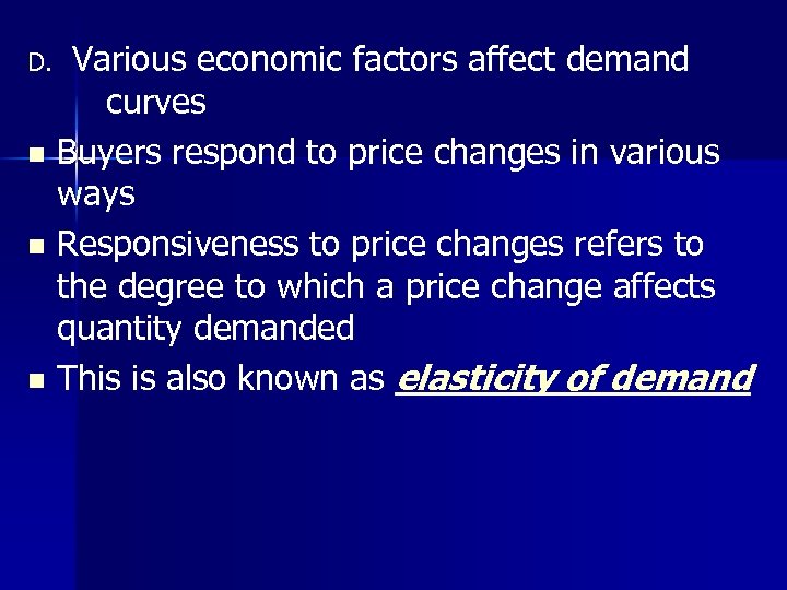 Various economic factors affect demand curves n Buyers respond to price changes in various