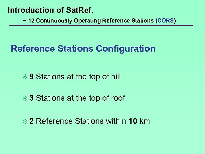 Introduction of Sat. Ref. - 12 Continuously Operating Reference Stations (CORS) Reference Stations Configuration