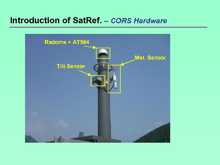 Introduction of Sat. Ref. – CORS Hardware Radome + AT 504 Met. Sensor Tilt