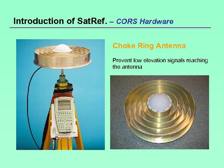 Introduction of Sat. Ref. – CORS Hardware Choke Ring Antenna Prevent low elevation signals