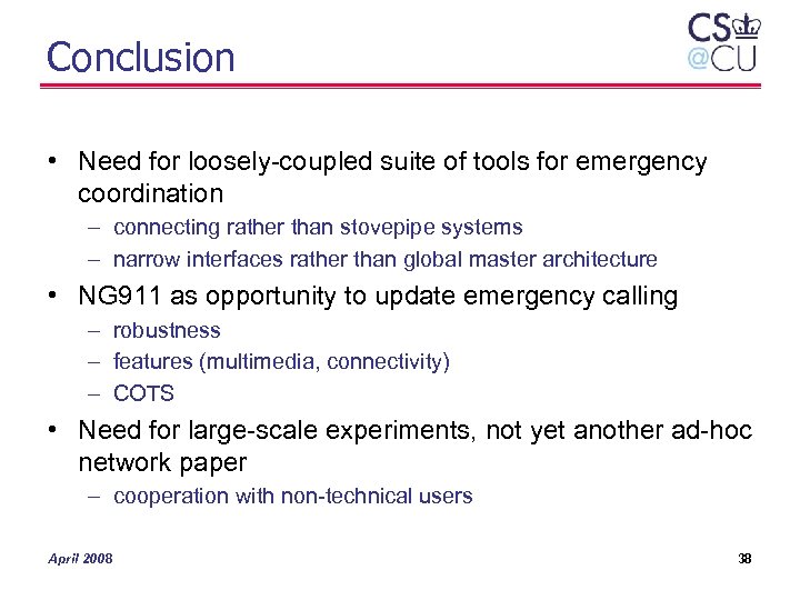Conclusion • Need for loosely-coupled suite of tools for emergency coordination – connecting rather