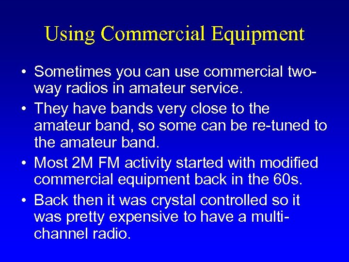 Using Commercial Equipment • Sometimes you can use commercial twoway radios in amateur service.