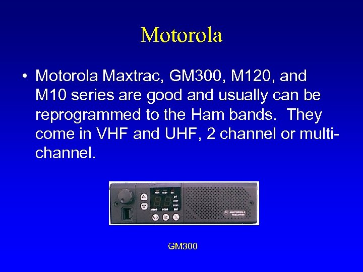 Motorola • Motorola Maxtrac, GM 300, M 120, and M 10 series are good