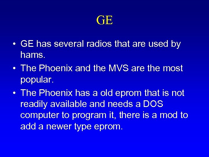 GE • GE has several radios that are used by hams. • The Phoenix