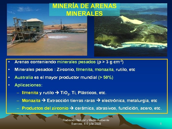 MINERÍA DE ARENAS MINERALES • Arenas conteniendo minerales pesados (ρ > 3 g cm-3)