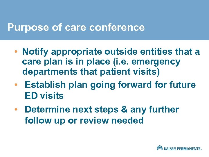 Purpose of care conference • Notify appropriate outside entities that a care plan is