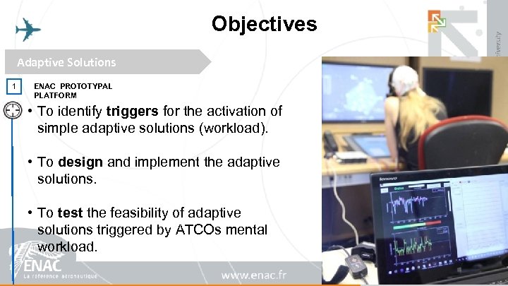 Objectives Adaptive Solutions 1 ENAC PROTOTYPAL PLATFORM • To identify triggers for the activation