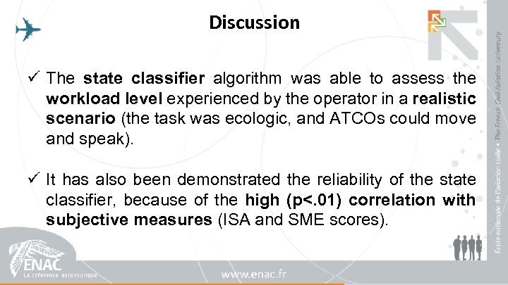 Discussion ü The state classifier algorithm was able to assess the workload level experienced