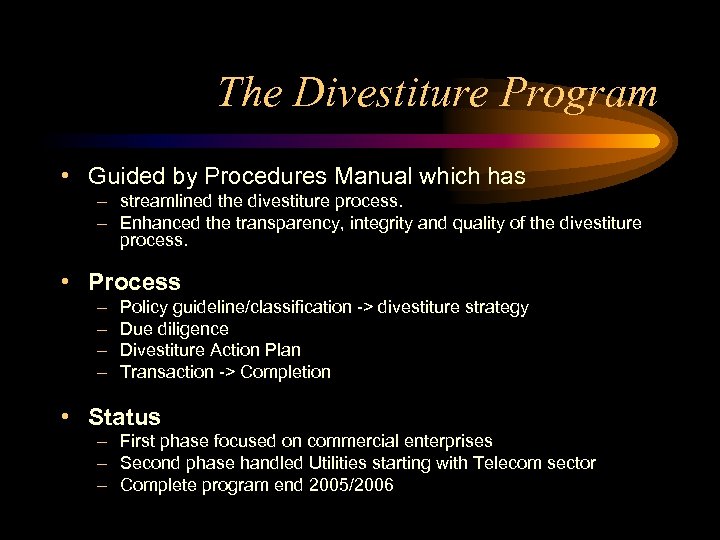 The Divestiture Program • Guided by Procedures Manual which has – streamlined the divestiture