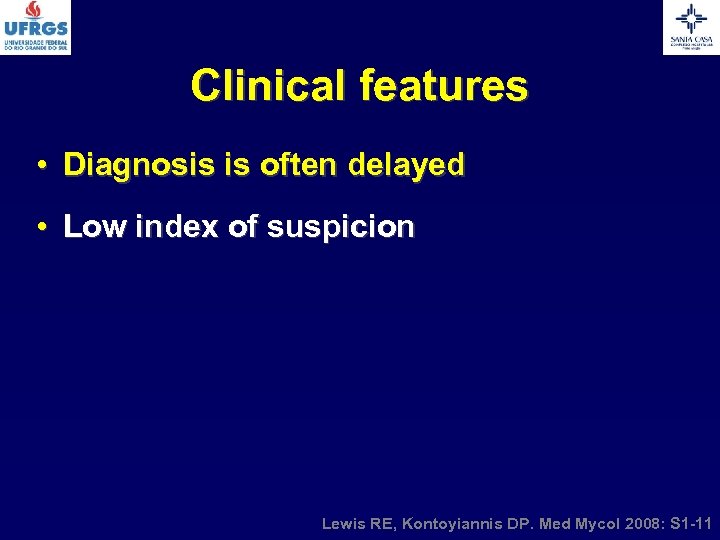 Clinical features • Diagnosis is often delayed • Low index of suspicion Lewis RE,