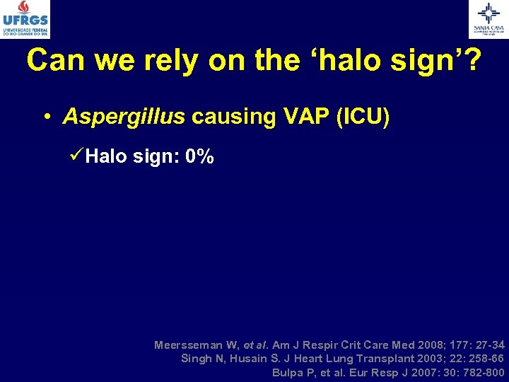 Can we rely on the ‘halo sign’? • Aspergillus causing VAP (ICU) üHalo sign: