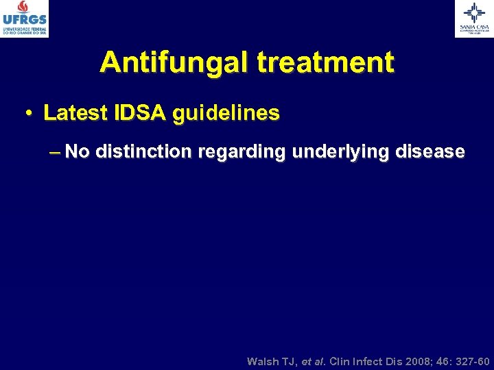 Antifungal treatment • Latest IDSA guidelines – No distinction regarding underlying disease Walsh TJ,