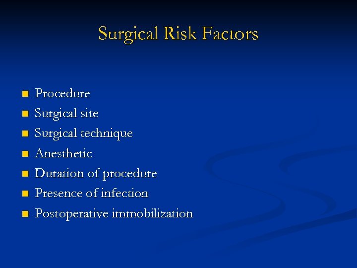 Surgical Risk Factors n n n n Procedure Surgical site Surgical technique Anesthetic Duration