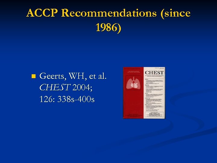 ACCP Recommendations (since 1986) n Geerts, WH, et al. CHEST 2004; 126: 338 s-400