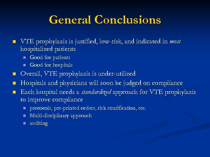 General Conclusions n VTE prophylaxis is justified, low-risk, and indicated in most hospitalized patients