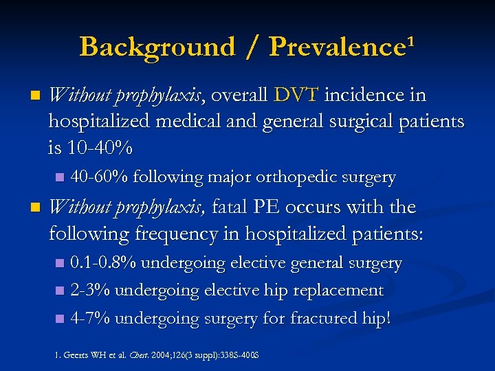 Background / Prevalence¹ n Without prophylaxis, overall DVT incidence in hospitalized medical and general