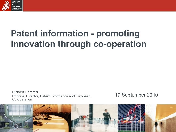 Patent information - promoting innovation through co-operation Richard Flammer Principal Director, Patent Information and