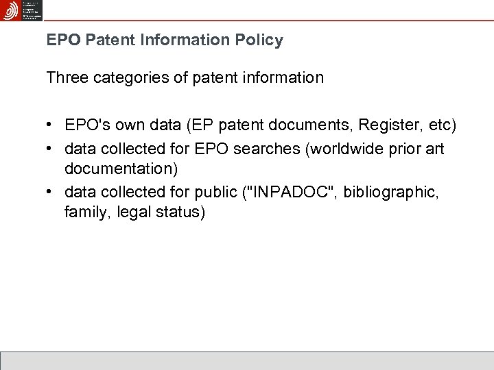 EPO Patent Information Policy Three categories of patent information • EPO's own data (EP