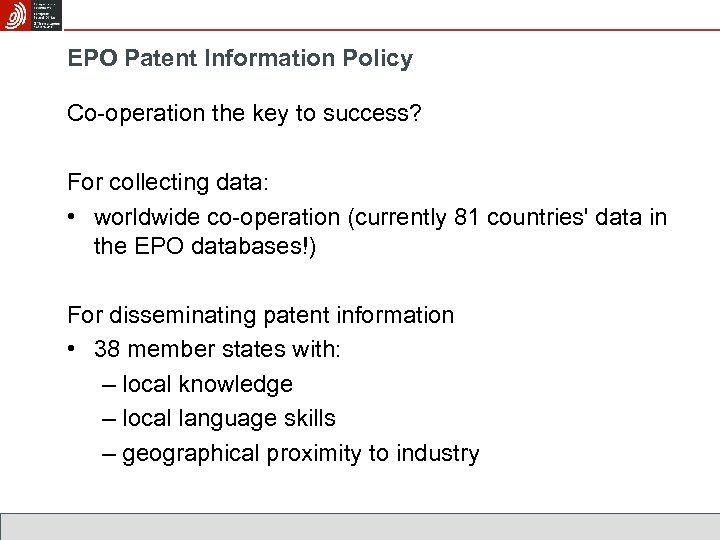 EPO Patent Information Policy Co-operation the key to success? For collecting data: • worldwide
