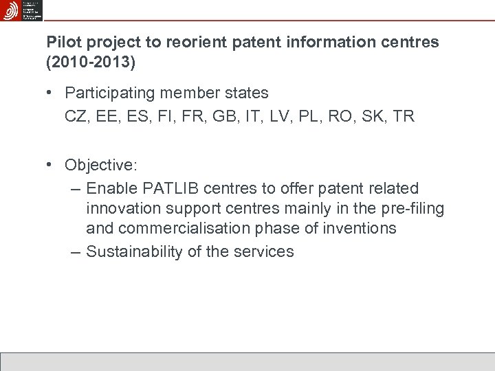 Pilot project to reorient patent information centres (2010 -2013) • Participating member states CZ,