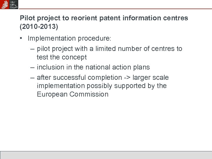 Pilot project to reorient patent information centres (2010 -2013) • Implementation procedure: – pilot