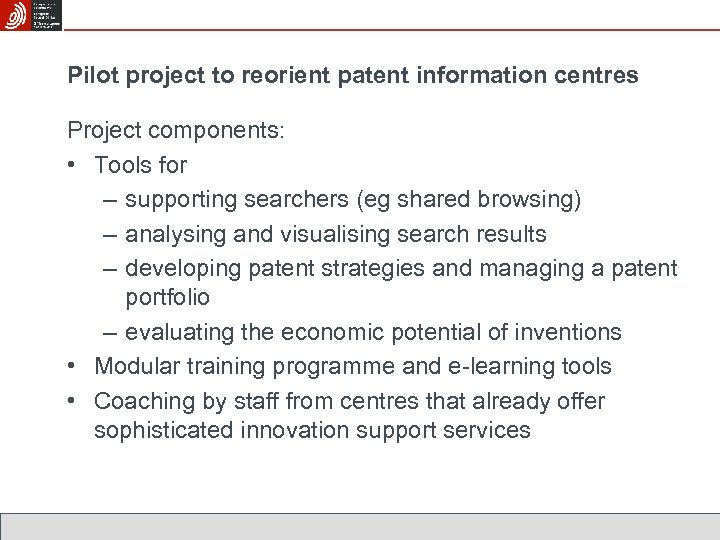 Pilot project to reorient patent information centres Project components: • Tools for – supporting