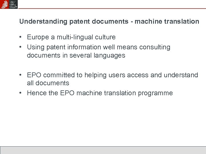Understanding patent documents - machine translation • Europe a multi-lingual culture • Using patent